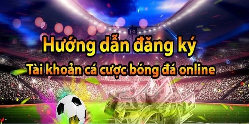 Hướng dẫn các bước đăng ký tài khoản cá độ bóng đá